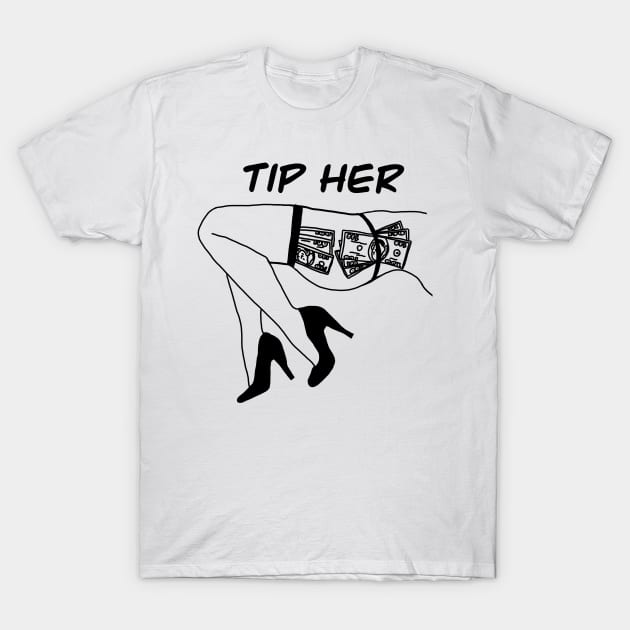 Tip Her (Black Letter) T-Shirt by Supercriminale609